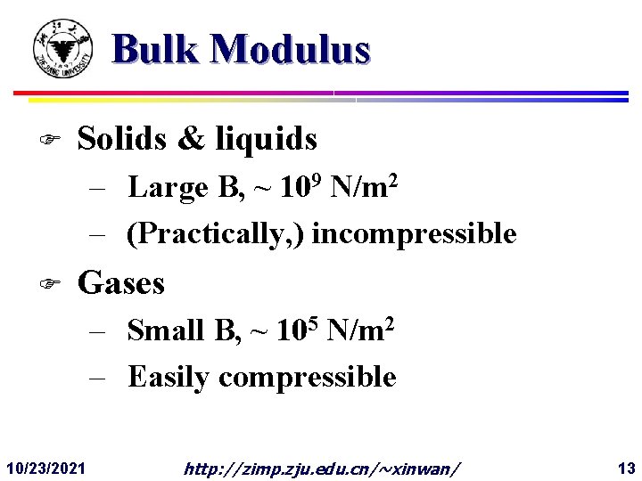 Bulk Modulus F Solids & liquids – Large B, ~ 109 N/m 2 –