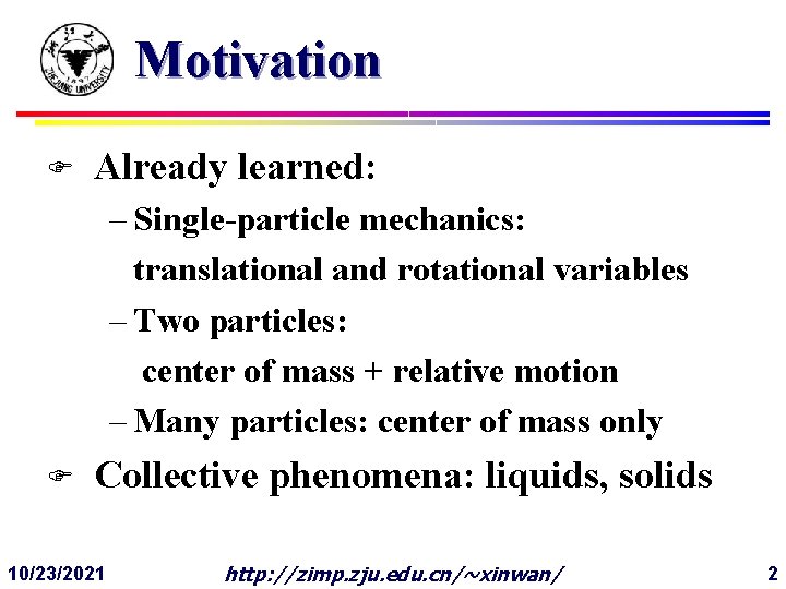 Motivation F Already learned: – Single-particle mechanics: translational and rotational variables – Two particles: