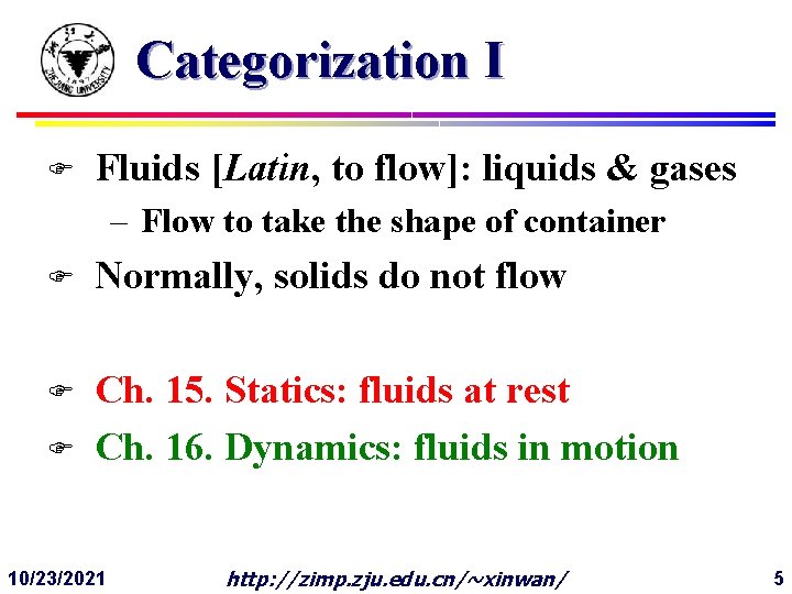 Categorization I F Fluids [Latin, to flow]: liquids & gases – Flow to take