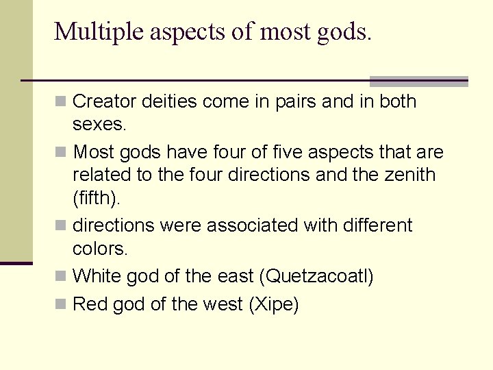 Multiple aspects of most gods. n Creator deities come in pairs and in both