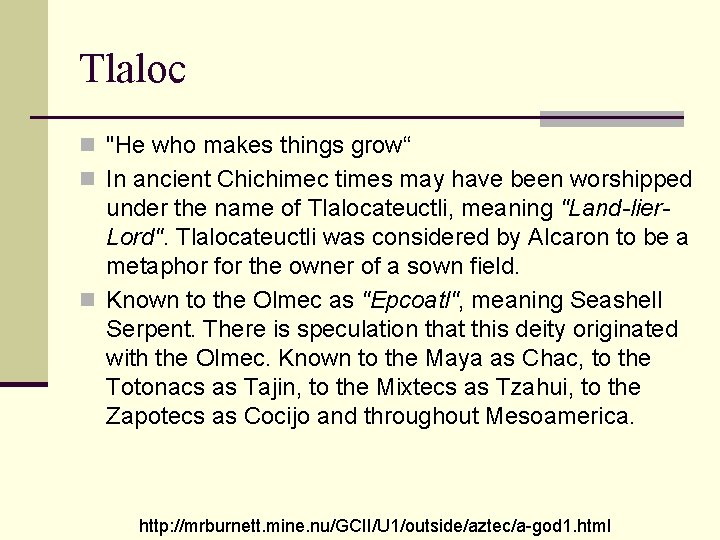 Tlaloc n "He who makes things grow“ n In ancient Chichimec times may have