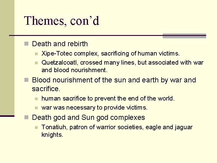 Themes, con’d n Death and rebirth n Xipe-Totec complex, sacrificing of human victims. n