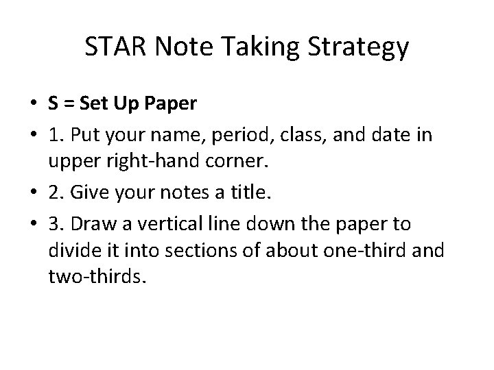 STAR Note Taking Strategy • S = Set Up Paper • 1. Put your STAR Note Taking Strategy • S = Set Up Paper • 1. Put your