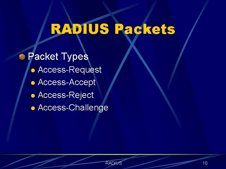 RADIUS Packets Packet Types Access-Request l Access-Accept l Access-Reject l Access-Challenge l RADIUS 10