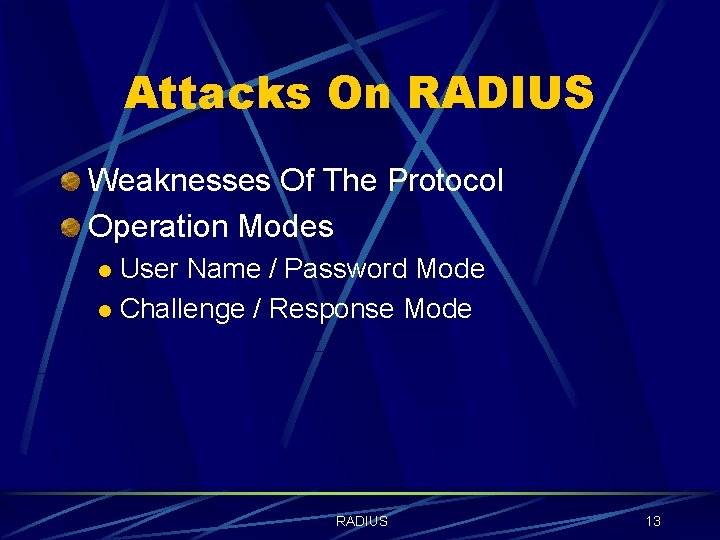 Attacks On RADIUS Weaknesses Of The Protocol Operation Modes User Name / Password Mode