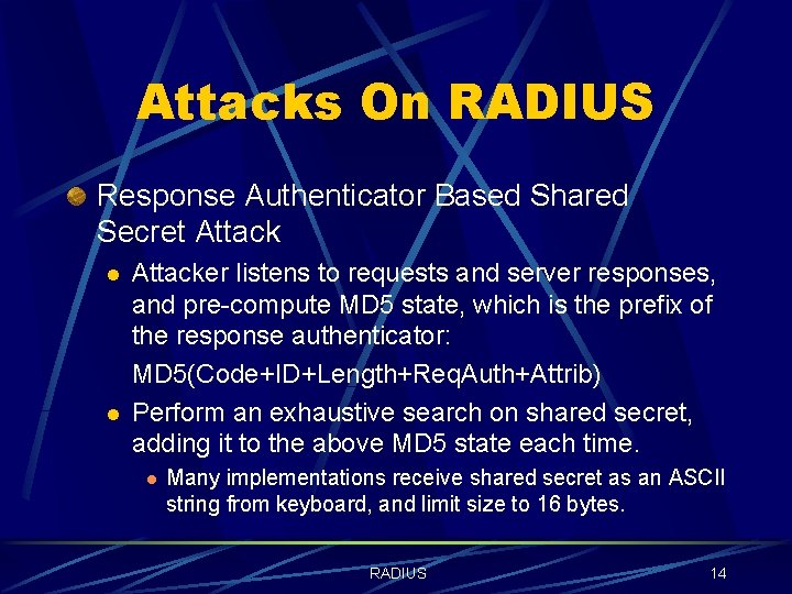 Attacks On RADIUS Response Authenticator Based Shared Secret Attack l l Attacker listens to