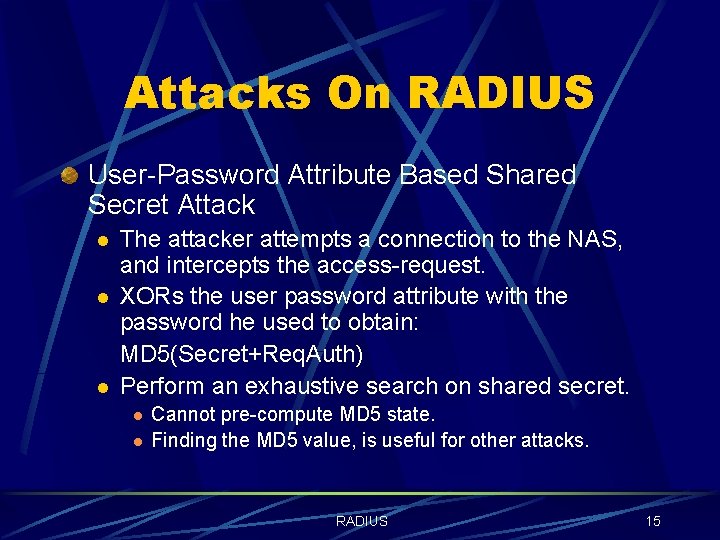 Attacks On RADIUS User-Password Attribute Based Shared Secret Attack l l l The attacker