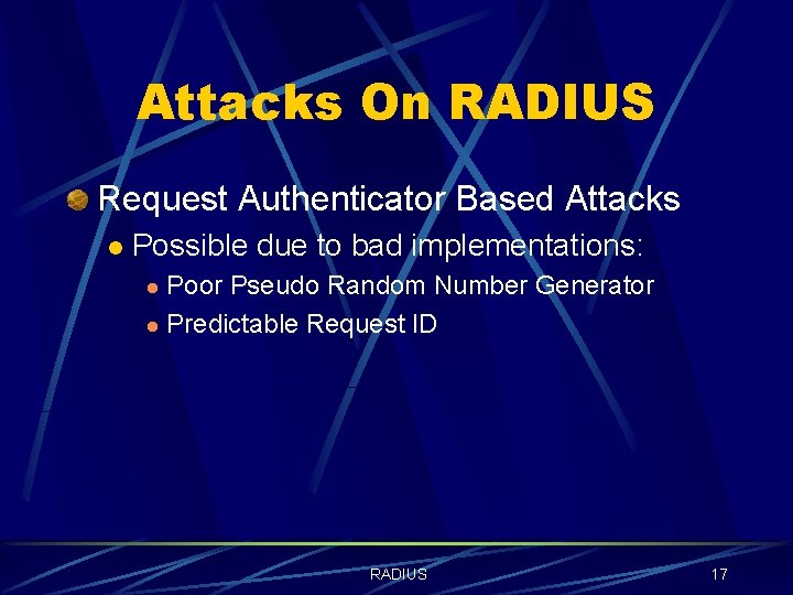 Attacks On RADIUS Request Authenticator Based Attacks l Possible due to bad implementations: Poor