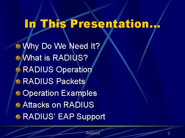 In This Presentation… Why Do We Need It? What is RADIUS? RADIUS Operation RADIUS