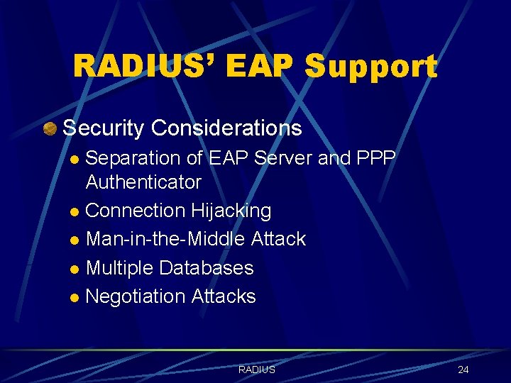 RADIUS’ EAP Support Security Considerations Separation of EAP Server and PPP Authenticator l Connection