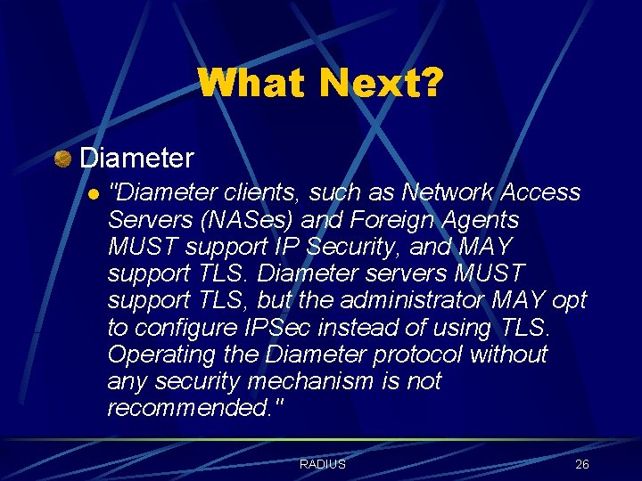 What Next? Diameter l "Diameter clients, such as Network Access Servers (NASes) and Foreign