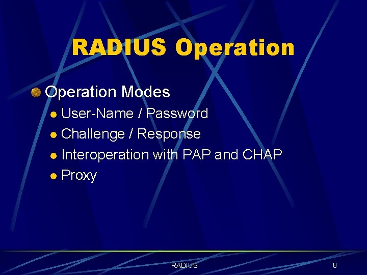 RADIUS Operation Modes User-Name / Password l Challenge / Response l Interoperation with PAP