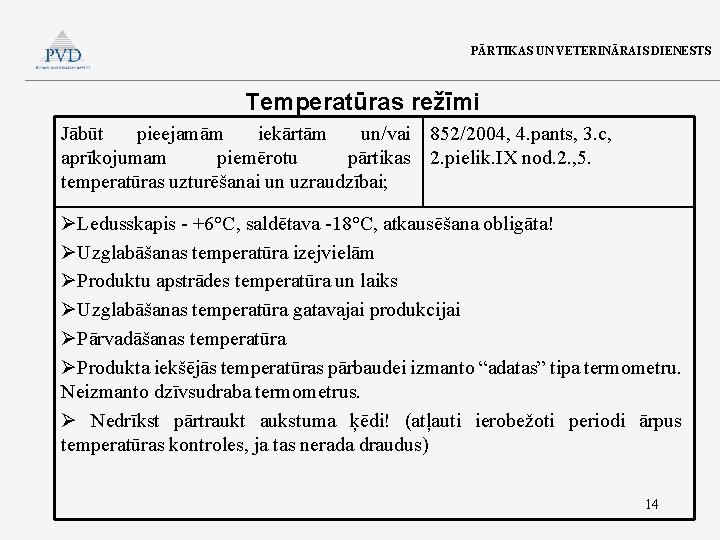 PĀRTIKAS UN VETERINĀRAIS DIENESTS Temperatūras režīmi Jābūt pieejamām iekārtām un/vai 852/2004, 4. pants, 3.