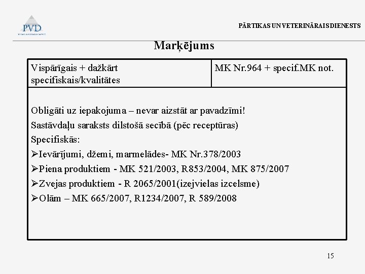 PĀRTIKAS UN VETERINĀRAIS DIENESTS Marķējums Vispārīgais + dažkārt specifiskais/kvalitātes MK Nr. 964 + specif.