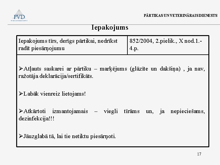 PĀRTIKAS UN VETERINĀRAIS DIENESTS Iepakojums tīrs, derīgs pārtikai, nedrīkst radīt piesārņojumu 852/2004, 2. pielik.