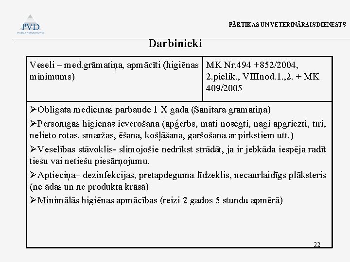 PĀRTIKAS UN VETERINĀRAIS DIENESTS Darbinieki Veseli – med. grāmatiņa, apmācīti (higiēnas MK Nr. 494