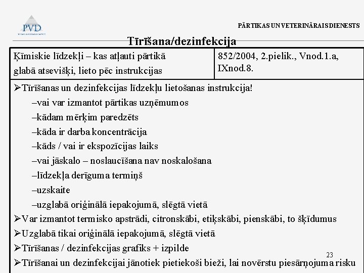 PĀRTIKAS UN VETERINĀRAIS DIENESTS Tīrīšana/dezinfekcija Ķīmiskie līdzekļi – kas atļauti pārtikā glabā atsevišķi, lieto