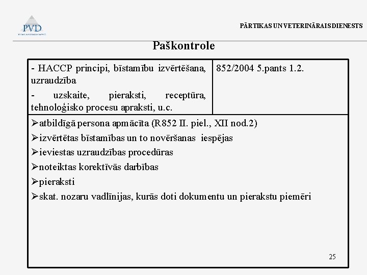 PĀRTIKAS UN VETERINĀRAIS DIENESTS Paškontrole - HACCP principi, bīstamību izvērtēšana, 852/2004 5. pants 1.