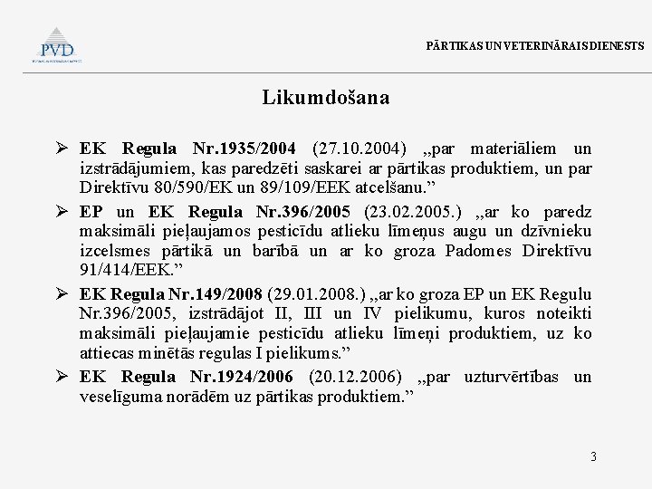 PĀRTIKAS UN VETERINĀRAIS DIENESTS Likumdošana Ø EK Regula Nr. 1935/2004 (27. 10. 2004) ,