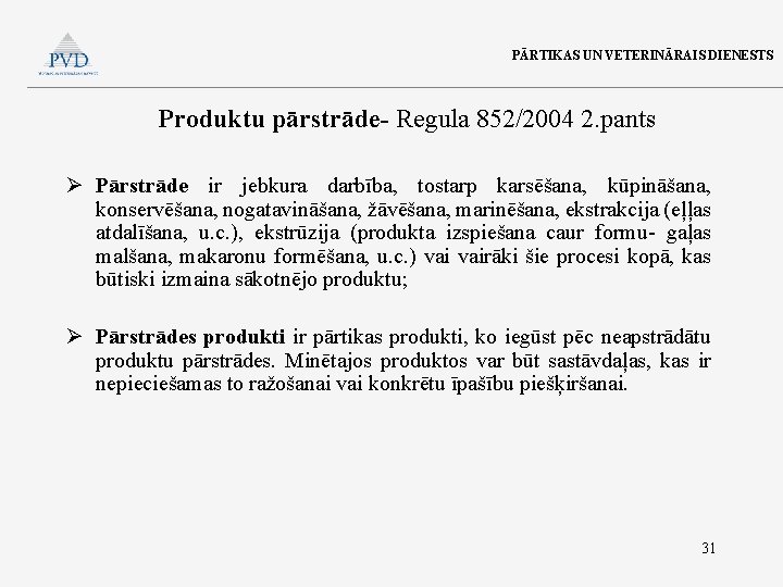 PĀRTIKAS UN VETERINĀRAIS DIENESTS Produktu pārstrāde- Regula 852/2004 2. pants Ø Pārstrāde ir jebkura