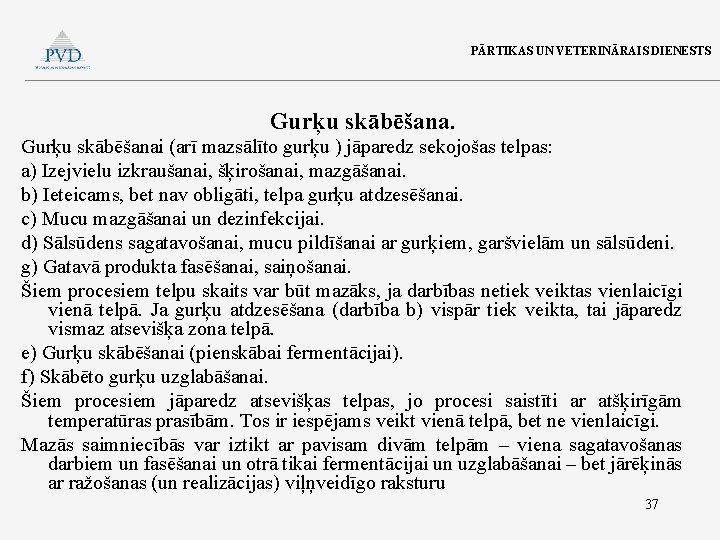 PĀRTIKAS UN VETERINĀRAIS DIENESTS Gurķu skābēšanai (arī mazsālīto gurķu ) jāparedz sekojošas telpas: a)