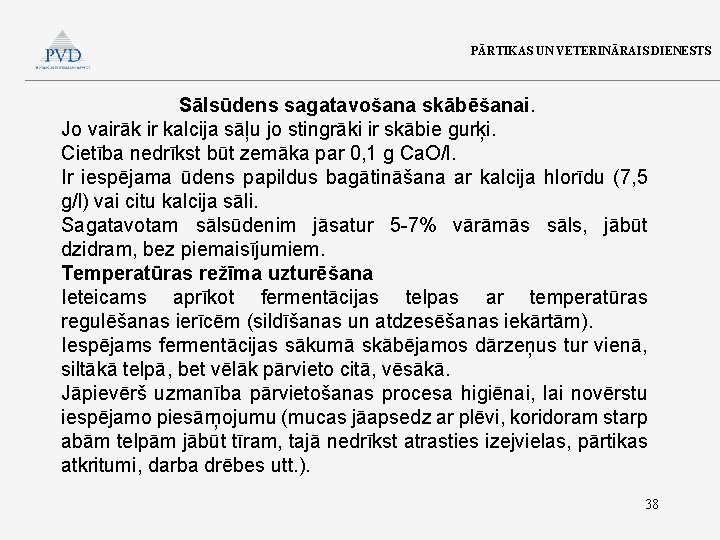 PĀRTIKAS UN VETERINĀRAIS DIENESTS Sālsūdens sagatavošana skābēšanai. Jo vairāk ir kalcija sāļu jo stingrāki