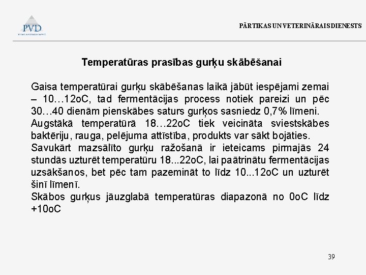 PĀRTIKAS UN VETERINĀRAIS DIENESTS Temperatūras prasības gurķu skābēšanai Gaisa temperatūrai gurķu skābēšanas laikā jābūt