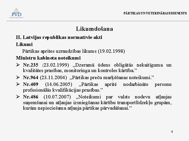 PĀRTIKAS UN VETERINĀRAIS DIENESTS Likumdošana II. Latvijas republikas normatīvie akti Likumi Pārtikas aprites uzraudzības