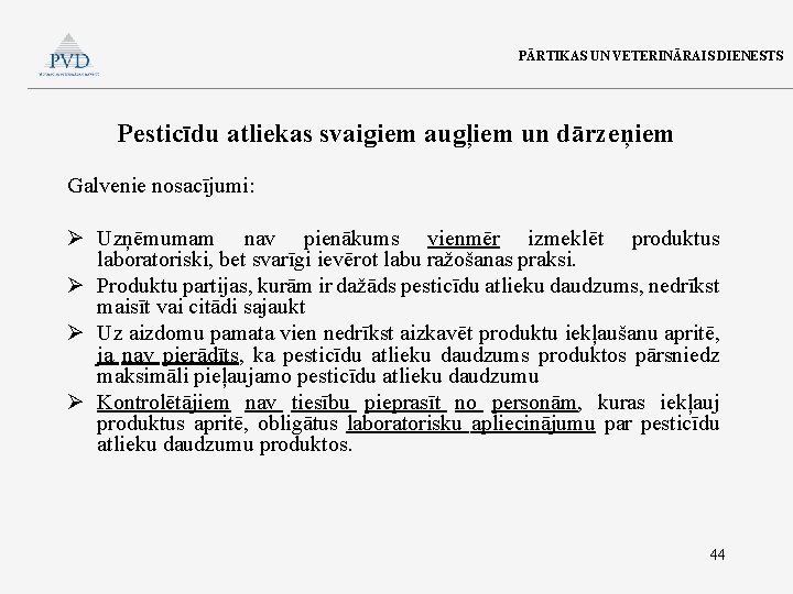 PĀRTIKAS UN VETERINĀRAIS DIENESTS Pesticīdu atliekas svaigiem augļiem un dārzeņiem Galvenie nosacījumi: Ø Uzņēmumam