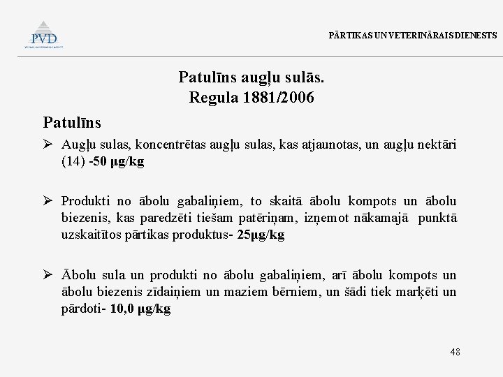 PĀRTIKAS UN VETERINĀRAIS DIENESTS Patulīns augļu sulās. Regula 1881/2006 Patulīns Ø Augļu sulas, koncentrētas