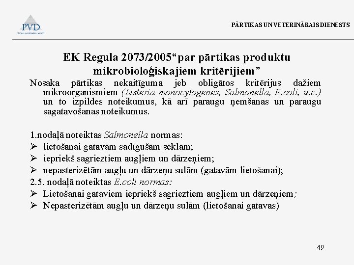 PĀRTIKAS UN VETERINĀRAIS DIENESTS EK Regula 2073/2005“par pārtikas produktu mikrobioloģiskajiem kritērijiem” Nosaka pārtikas nekaitīguma