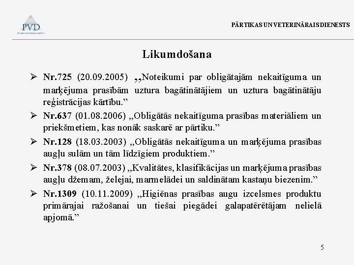 PĀRTIKAS UN VETERINĀRAIS DIENESTS Likumdošana Ø Nr. 725 (20. 09. 2005) , , Noteikumi