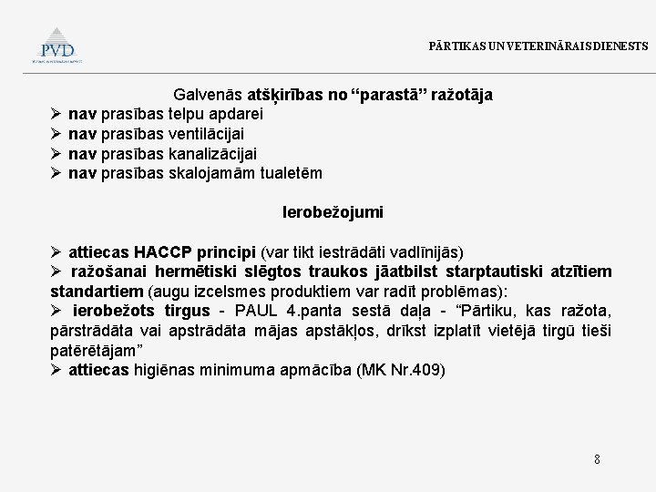 PĀRTIKAS UN VETERINĀRAIS DIENESTS Galvenās atšķirības no “parastā” ražotāja Ø nav prasības telpu apdarei