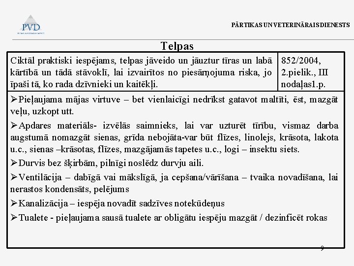 PĀRTIKAS UN VETERINĀRAIS DIENESTS Telpas Ciktāl praktiski iespējams, telpas jāveido un jāuztur tīras un