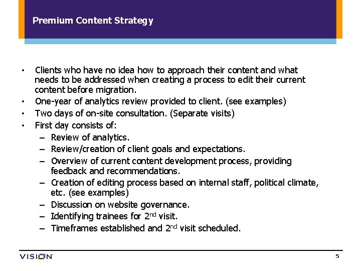 Premium Content Strategy • • Clients who have no idea how to approach their