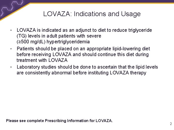 LOVAZA: Indications and Usage • LOVAZA is indicated as an adjunct to diet to