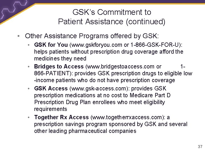 GSK’s Commitment to Patient Assistance (continued) • Other Assistance Programs offered by GSK: •