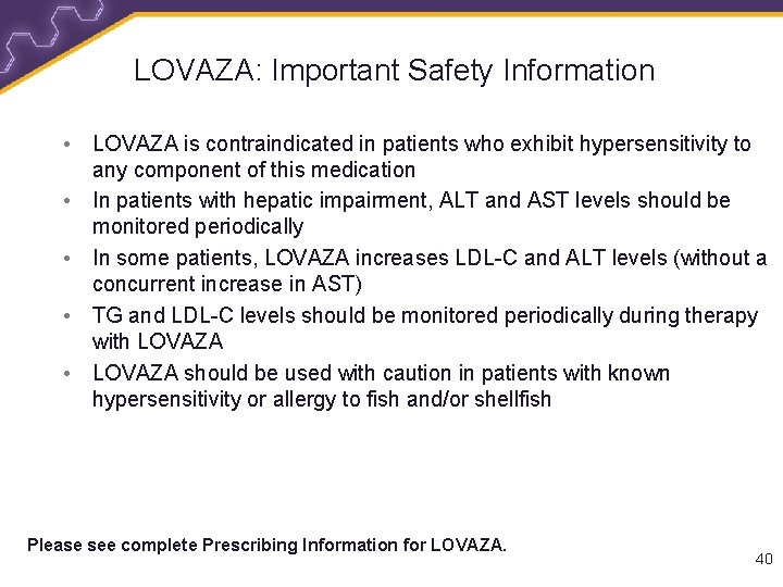 LOVAZA: Important Safety Information • LOVAZA is contraindicated in patients who exhibit hypersensitivity to