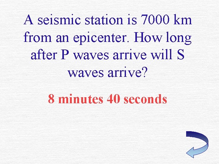 A seismic station is 7000 km from an epicenter. How long after P waves