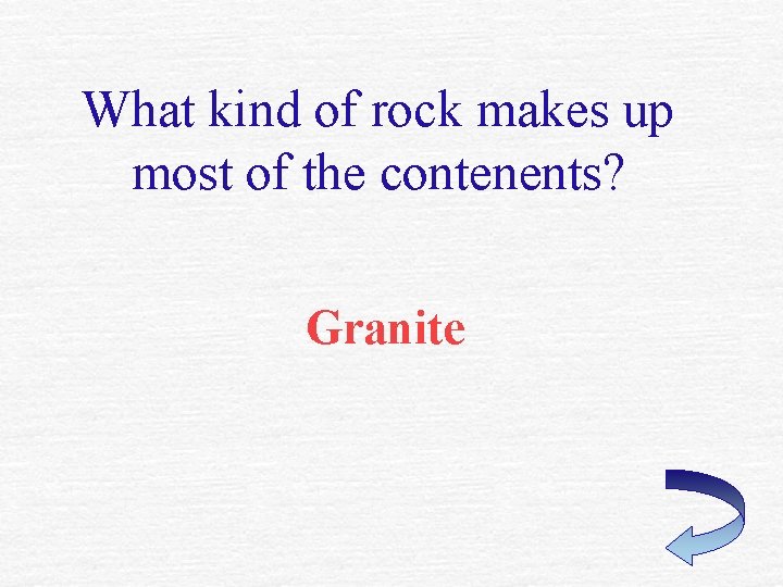 What kind of rock makes up most of the contenents? Granite 