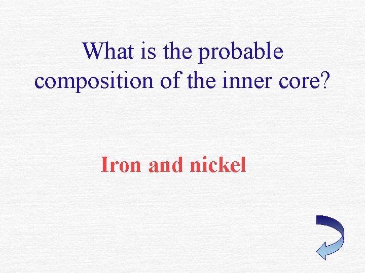 What is the probable composition of the inner core? Iron and nickel 