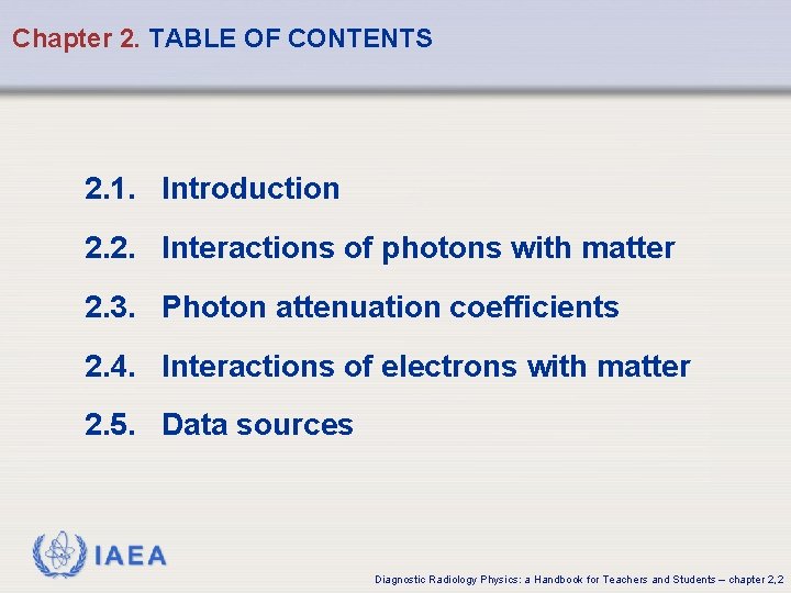 Chapter 2. TABLE OF CONTENTS 2. 1. Introduction 2. 2. Interactions of photons with Chapter 2. TABLE OF CONTENTS 2. 1. Introduction 2. 2. Interactions of photons with