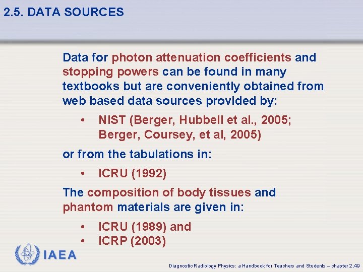 2. 5. DATA SOURCES Data for photon attenuation coefficients and stopping powers can be 2. 5. DATA SOURCES Data for photon attenuation coefficients and stopping powers can be