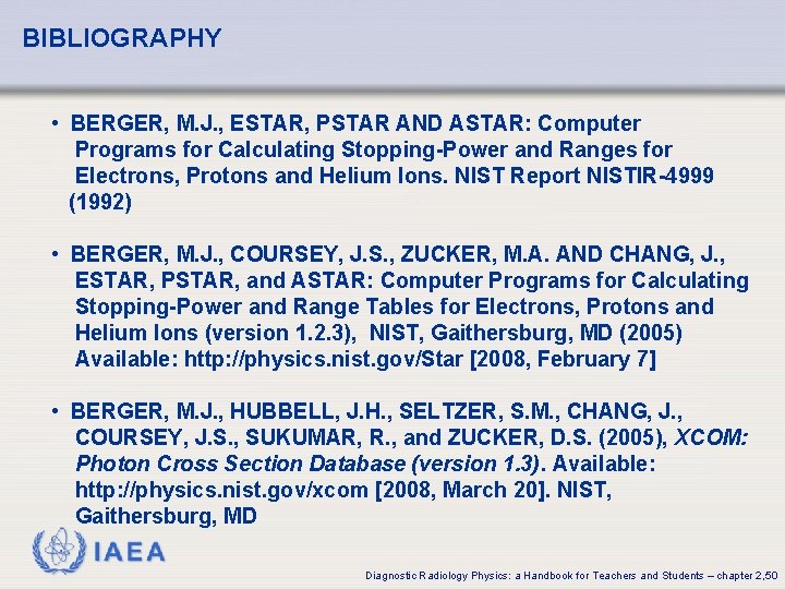 BIBLIOGRAPHY • BERGER, M. J. , ESTAR, PSTAR AND ASTAR: Computer Programs for Calculating BIBLIOGRAPHY • BERGER, M. J. , ESTAR, PSTAR AND ASTAR: Computer Programs for Calculating