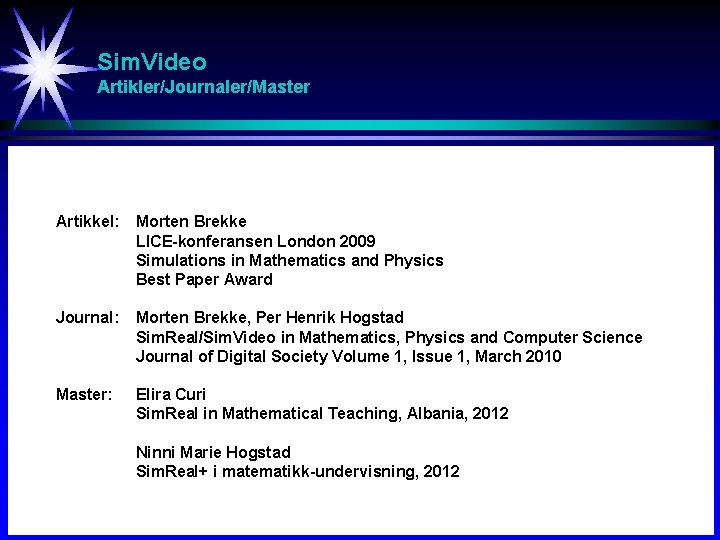 Sim. Video Artikler/Journaler/Master Artikkel: Morten Brekke LICE-konferansen London 2009 Simulations in Mathematics and Physics