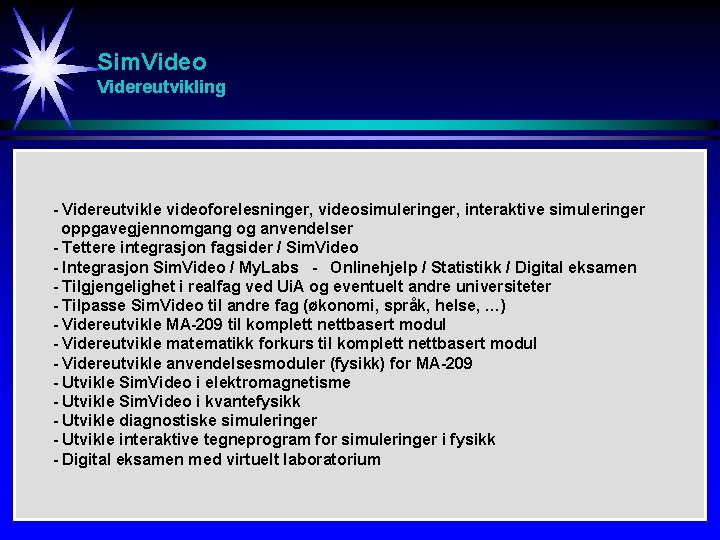 Sim. Video Videreutvikling - Videreutvikle videoforelesninger, videosimuleringer, interaktive simuleringer oppgavegjennomgang og anvendelser - Tettere