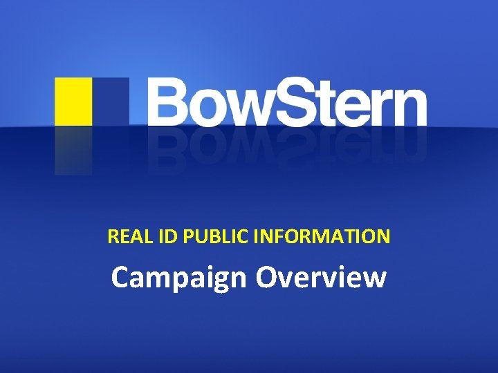 REAL ID PUBLIC INFORMATION Campaign Overview 