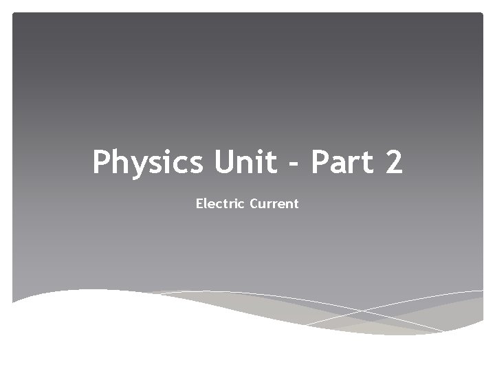 Physics Unit - Part 2 Electric Current 