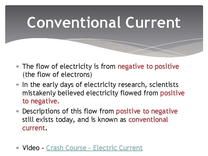 Conventional Current The flow of electricity is from negative to positive (the flow of