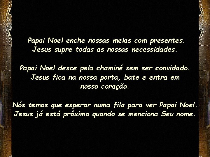 Papai Noel enche nossas meias com presentes. Jesus supre todas as nossas necessidades. Papai